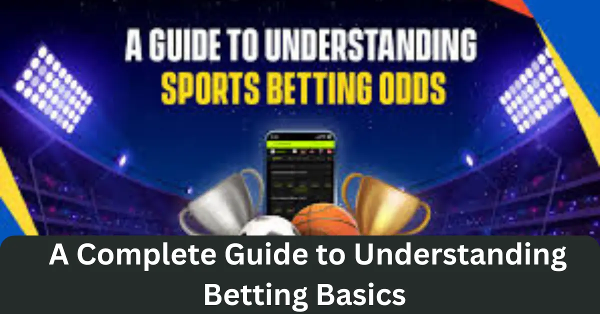 a complete guide to understanding betting basics