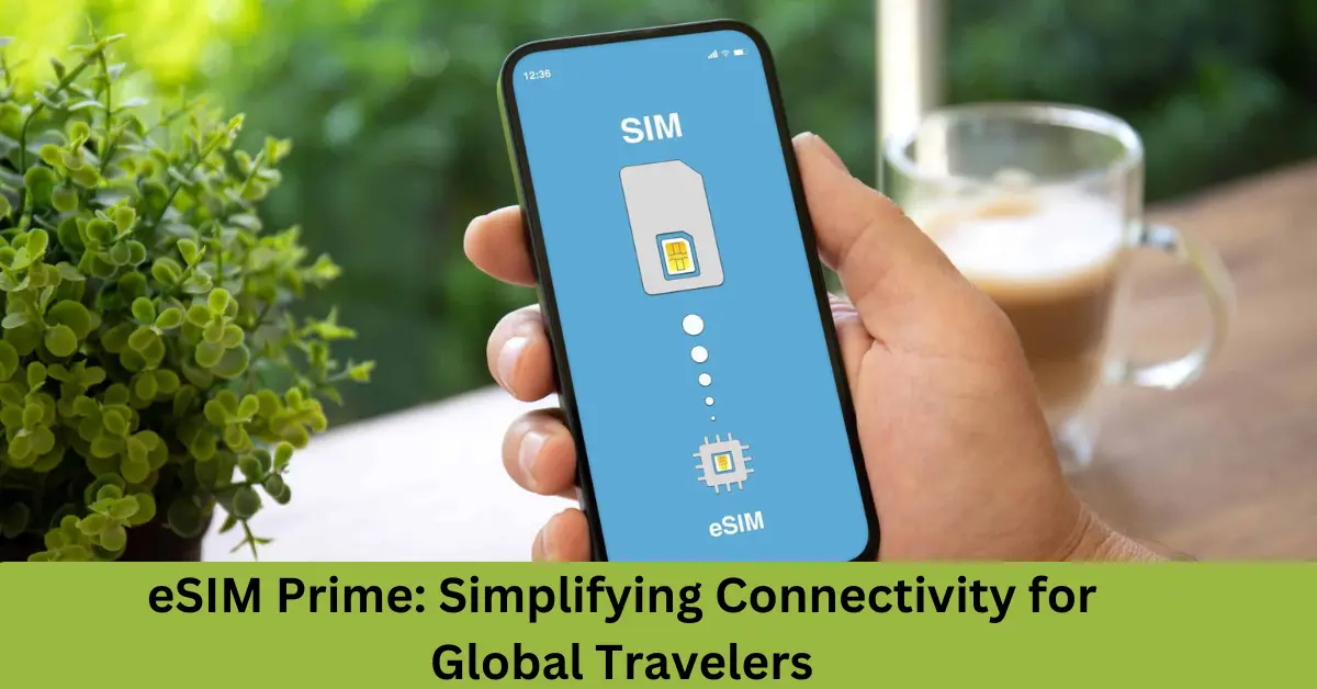 esim prime simplifying connectivity for global travelers