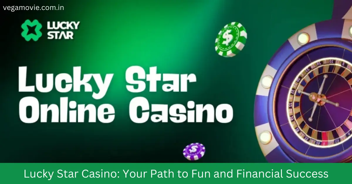 Lucky Star Casino: Your Path to Fun and Financial Success