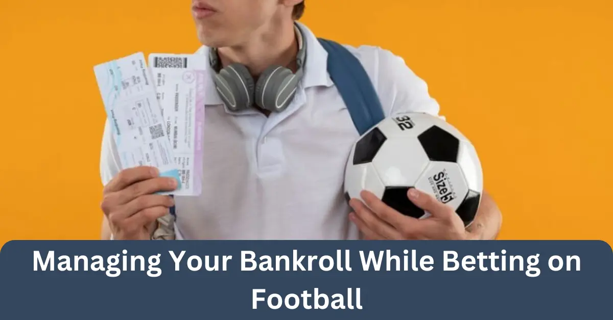 managing your bankroll while betting on football