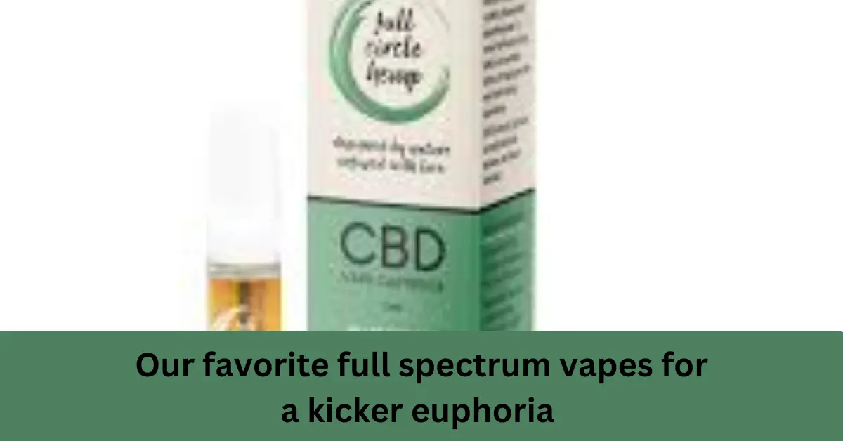 our favorite full spectrum vapes for a kicker euphoria