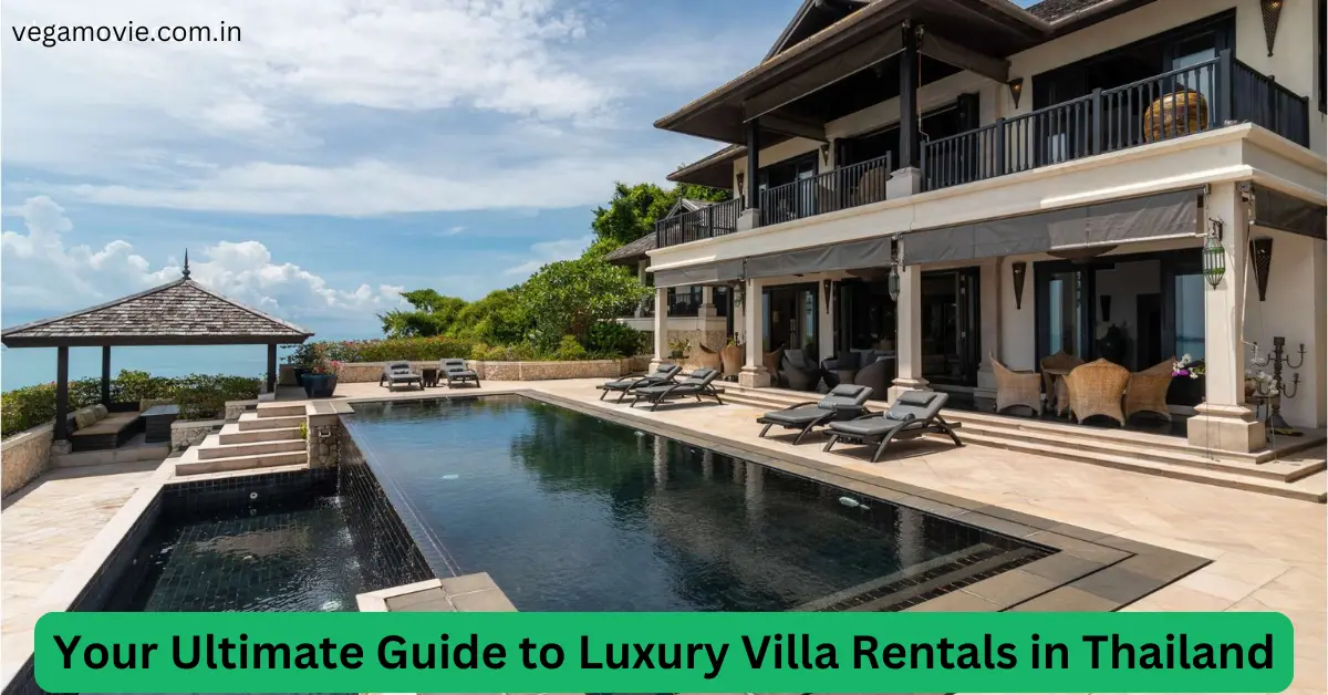 Your Ultimate Guide to Luxury Villa Rentals in Thailand